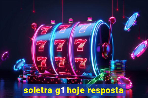 soletra g1 hoje resposta